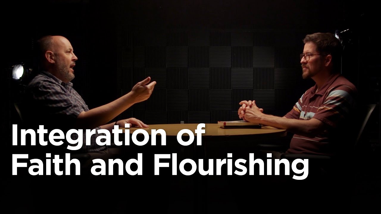 Integration of Faith and Flourishing [Conversations on Technology and Christian Faithfulness]