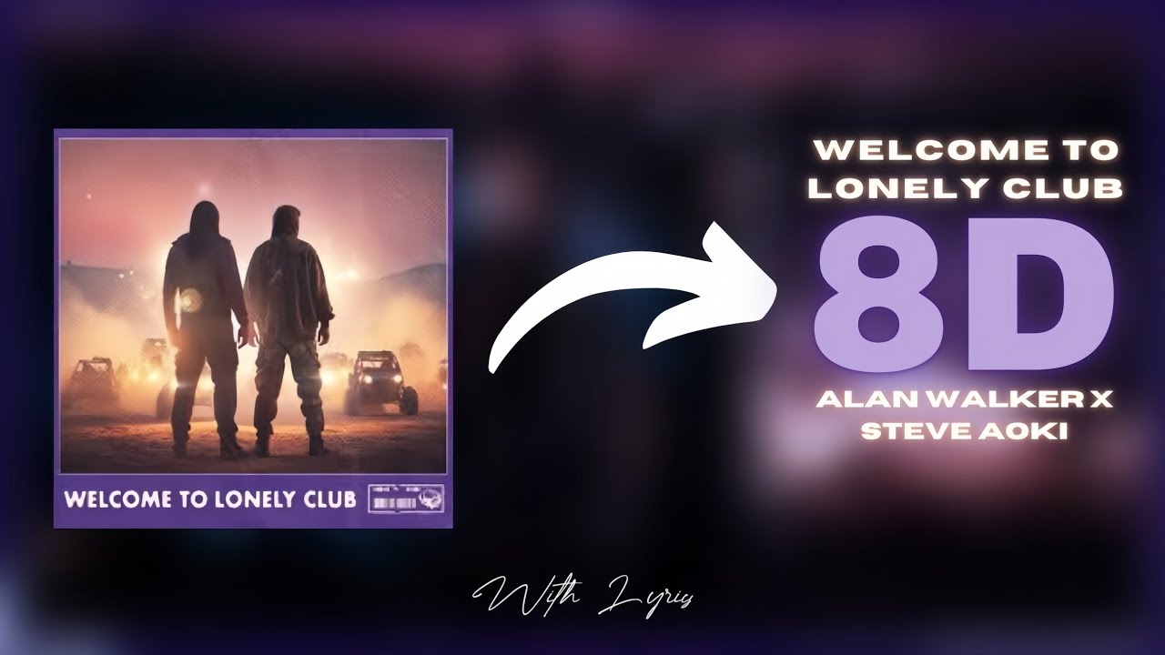 Alan Walker & Steve Aoki - Welcome To Lonely Club (8D Audio + Lyrics) 🎧❤️