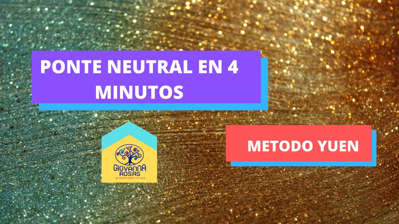 METODO YUEN NEUTRAL EN 4 MINUTOS