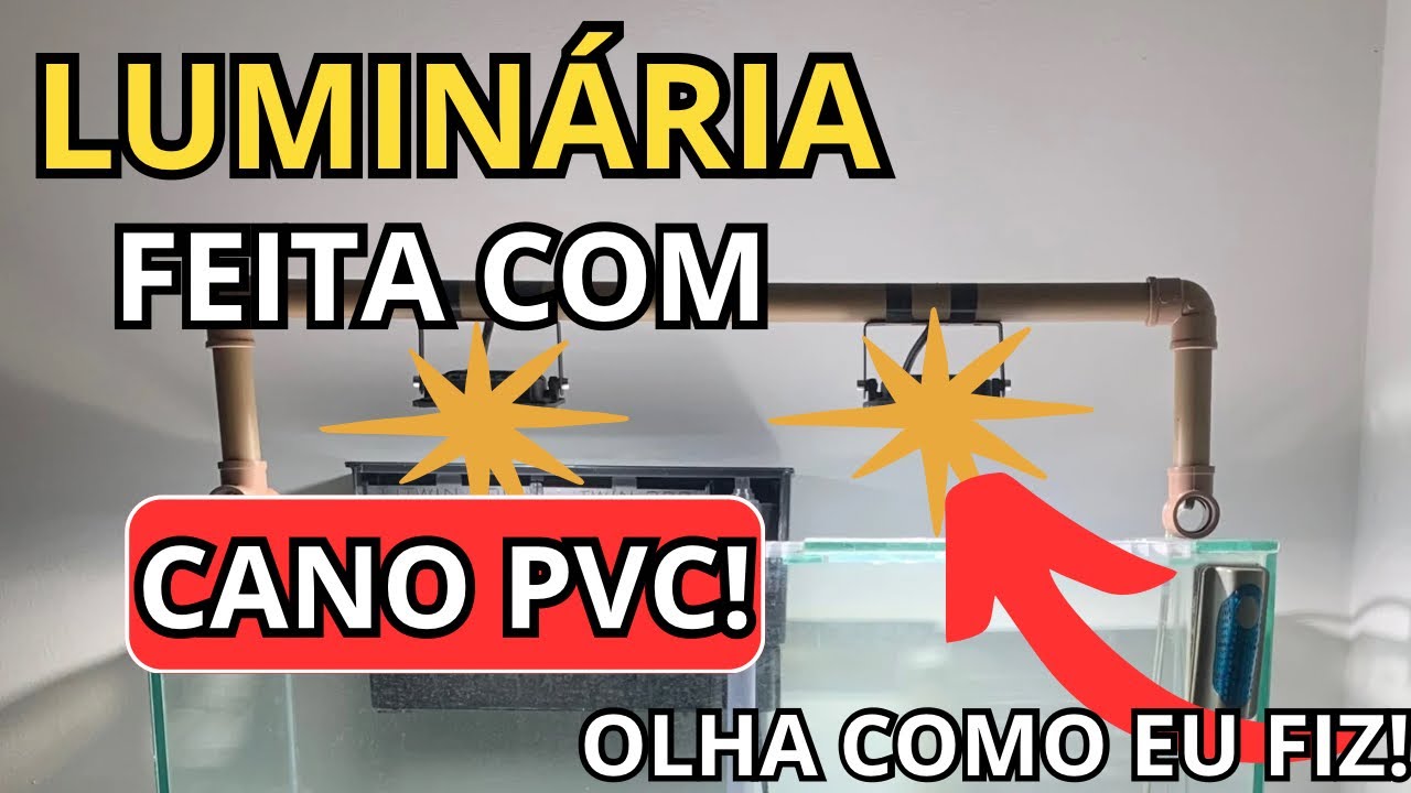 FAÇA SUA PRÓPRIA LUMINÁRIA DE AQUÁRIO COM PVC! Simples, Barato e Eficiente!