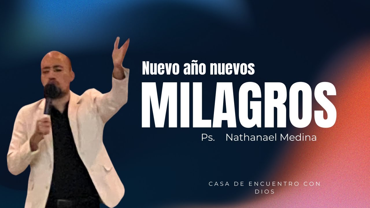 Nuevo año nuevos milagros - Ps Nathanael Medina 