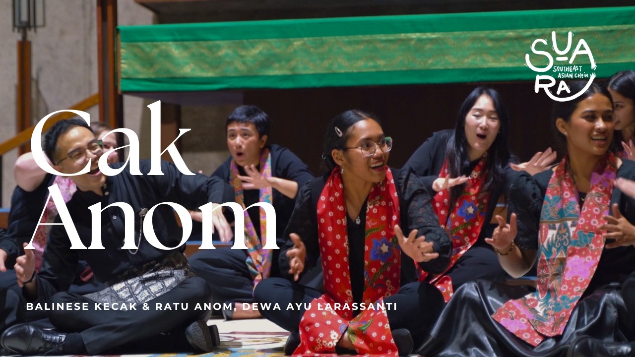 Cak Anom (Balinese Kecak & Ratu Anom, Larassanti) - Suara Southeast Asian Choir