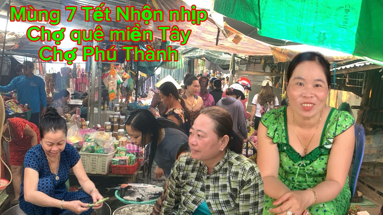 Mùng 7 Tết nhộn nhịp chợ quê miền Tây Chợ Phú Thành 