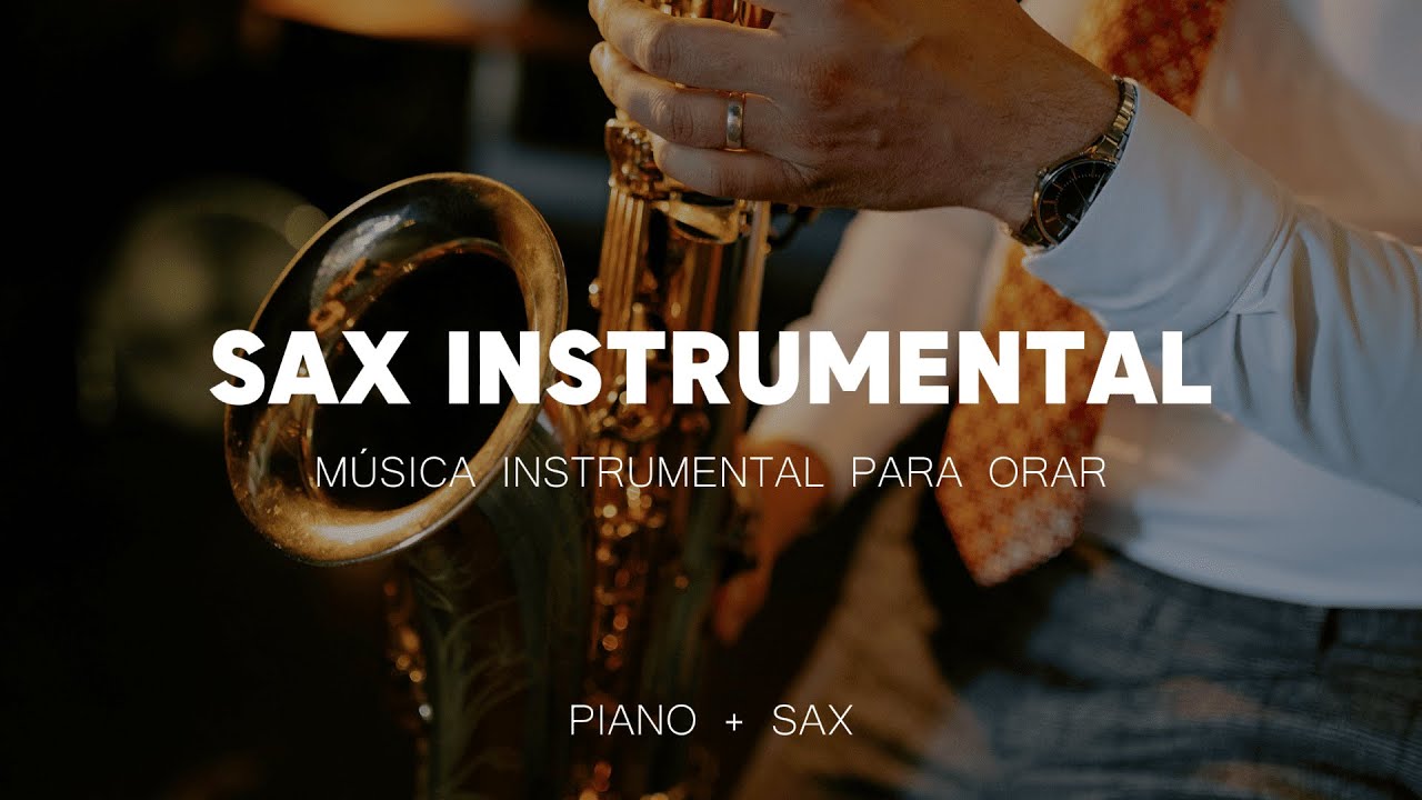 MUSICA INSTRUMENTAL PARA ORAR - SAX INSTRUMENTAL