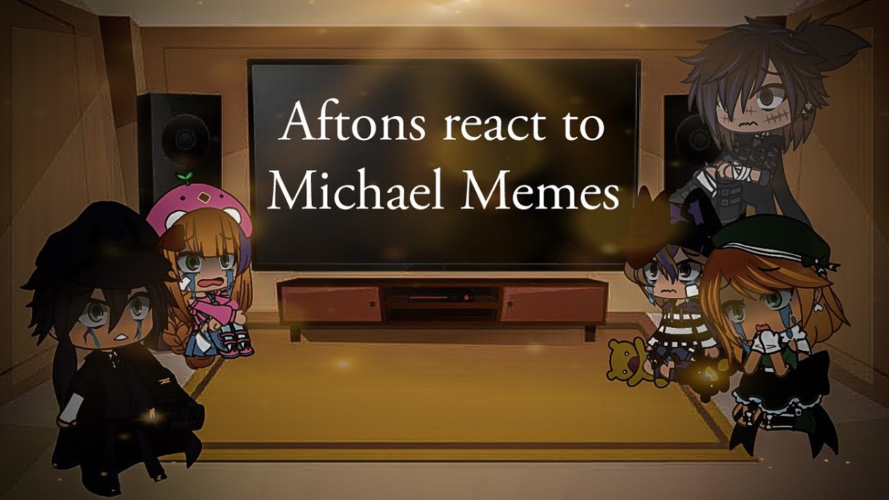 Aftons react to Michael Memes ~ |Old AU| ~ Gacha Club