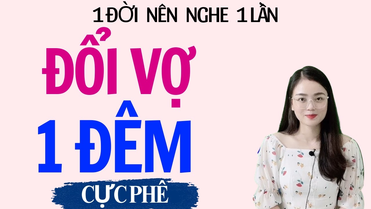 TRUYỆN THẦM KÍN | ĐỔI VỢ MỘT ĐÊM | MC THU HUỆ DIỄN ĐỌC NGHE LÀ PHÊ