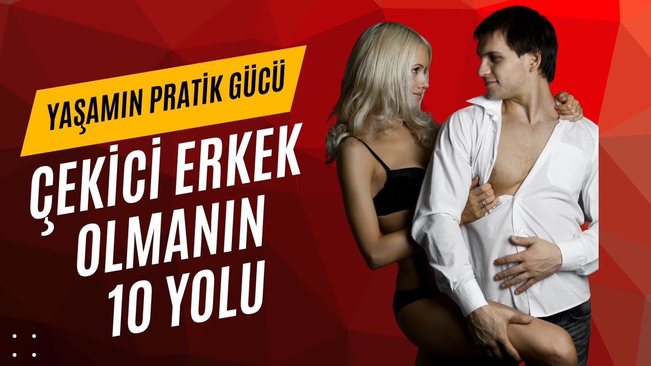 Çekici Erkek Olmanın 10 Yolu - Yaşamın Pratik Gücü Podcast