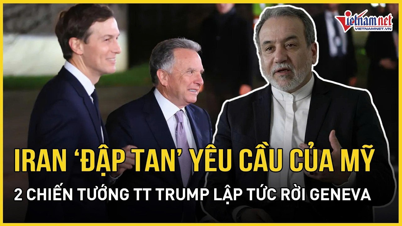 CĂNG: Iran “đập tan” mọi yêu cầu của Mỹ, 2 chiến tướng “khét tiếng” của TT Trump lập tức rời Geneva