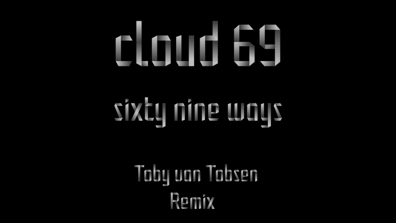 Cloud 69-Sixty Nine Ways (Toby van Tobsen Remix)