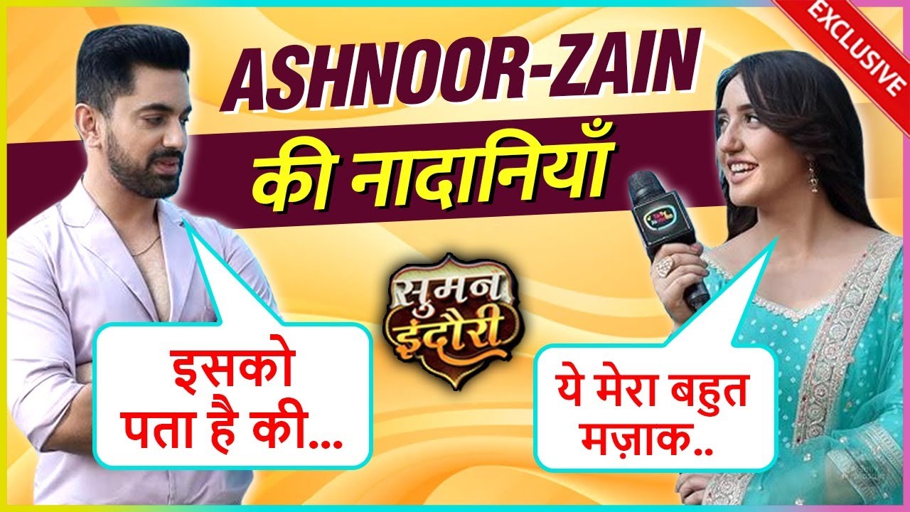 Ashnoor Kaur & Zain Imam Shower LOVE On Eachother, REVEALS Who Is The Prankster On Set| Suman Indori
