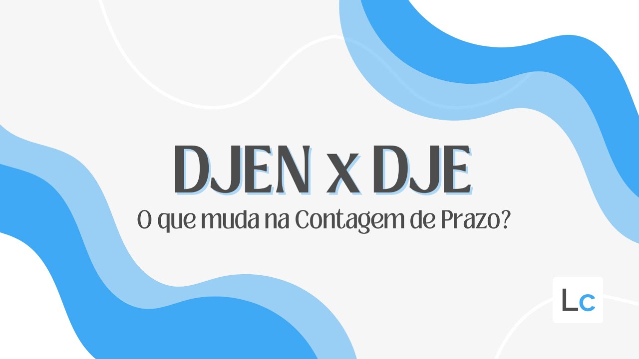 DJEN x DJE: O que muda na contagem de prazos? [Resumo completo]