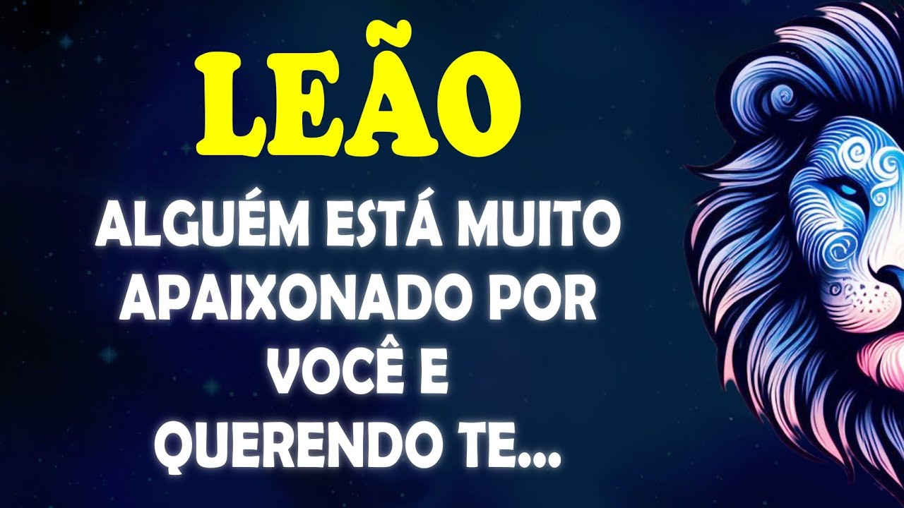 ♌ LEÃO 🦁 Alguém está MUITO APAIXONADO por você e querendo te... #signodeleao