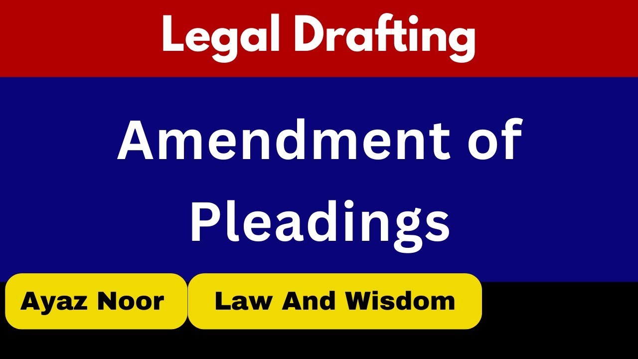 Amendment of Pleadings || Legal Drafting || Ayaz Noor