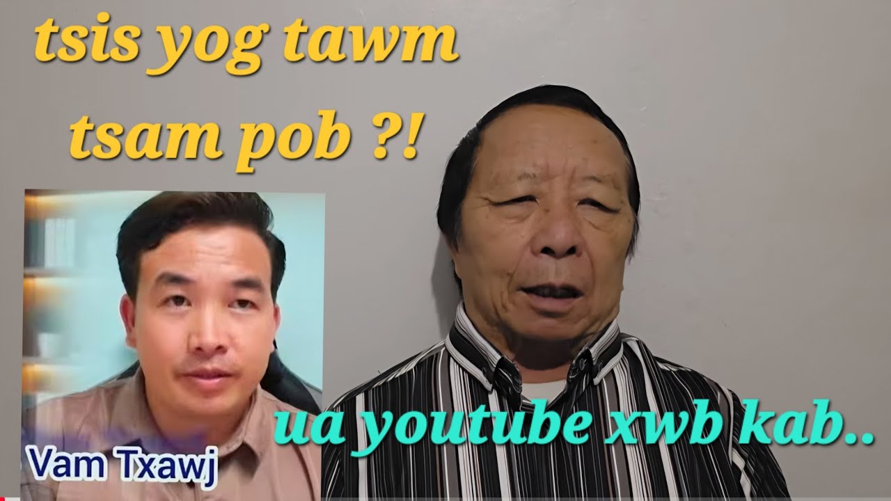 VAM TXAWJ TAWM TSAM HMOOB KAB LIS KEV CAI LOS YOG UA YOUTUBE XWB NA?! Cas tus nws youtube ho tuag ?!