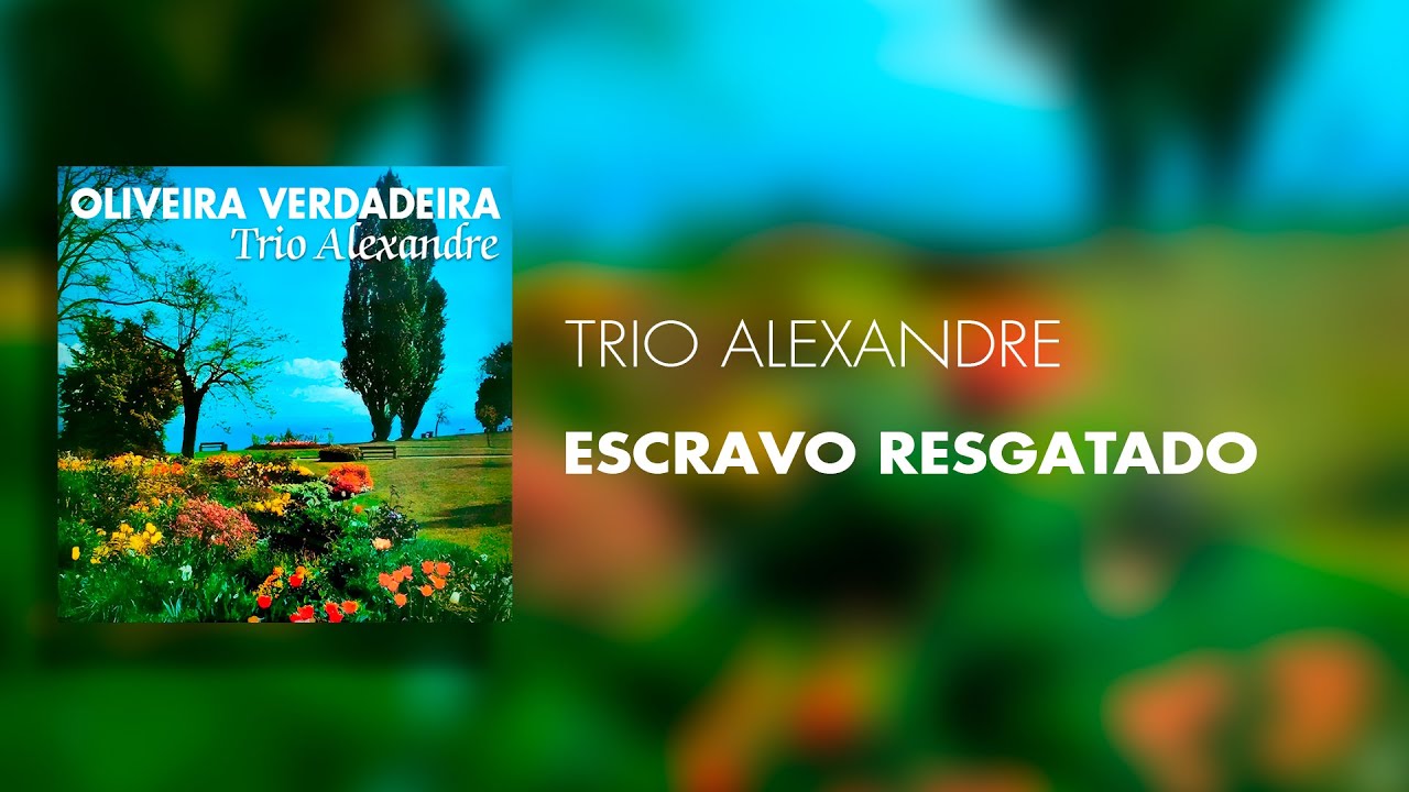 Trio Alexandre - Escravo Resgatado (&Aacute;udio Oficial)
