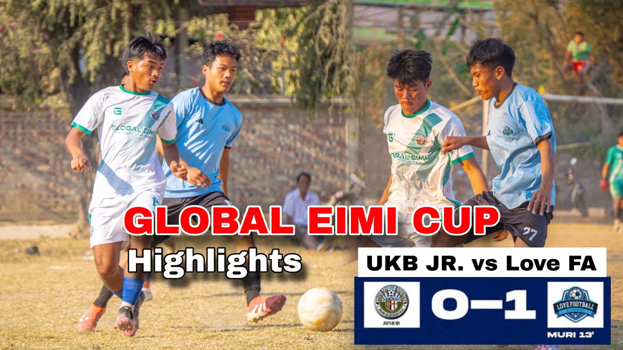 Ukb Jr. vs Love FA || Extended Match Highlights || GLOBAL EIMI CUP 