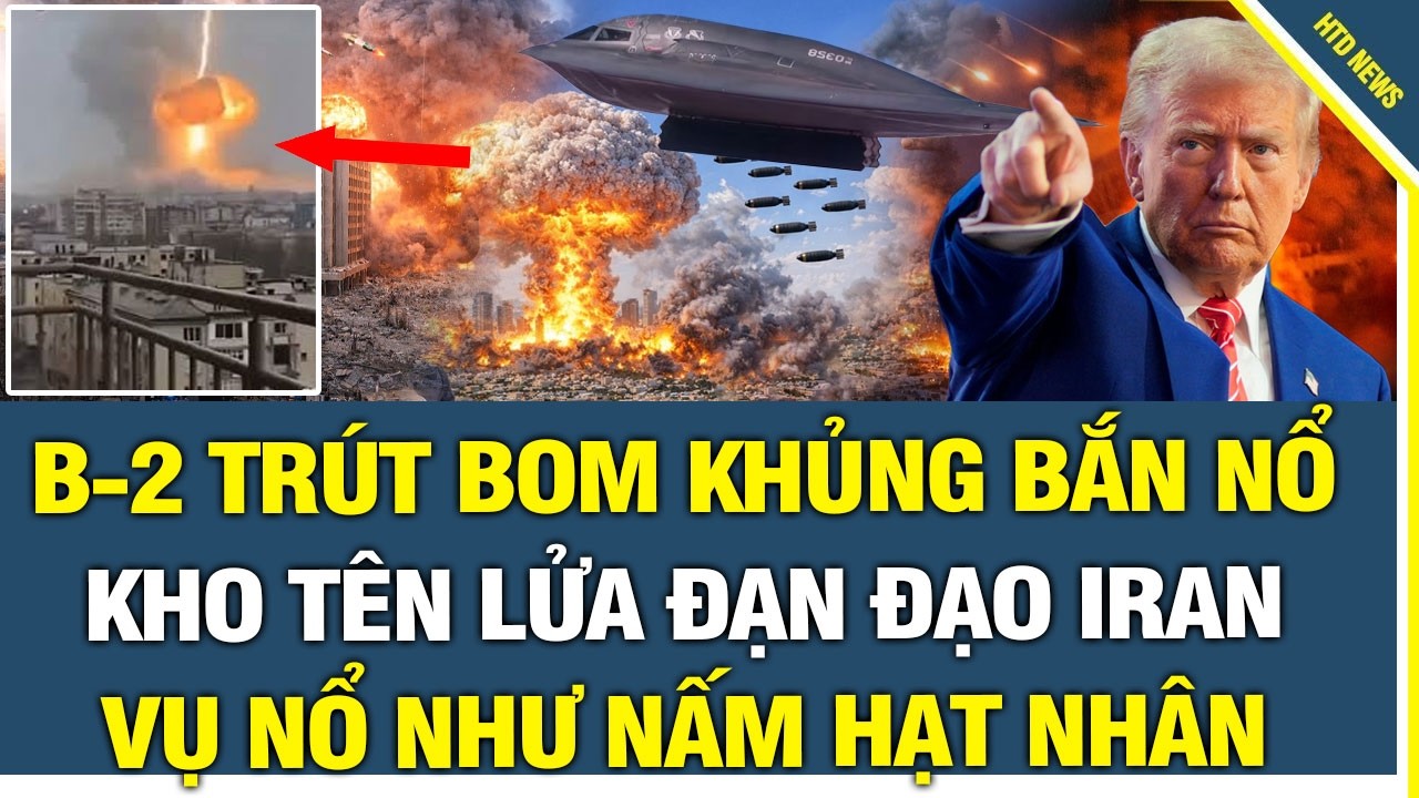 CỰC NÓNG: B-2 Mỹ trút bom khủng bắn nổ tung kho tên lửa đạn đạo Iran, Vụ nổ như NẤM HẠT NHÂN