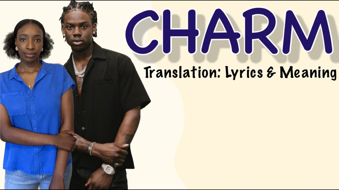 Rema - Charm (Afrobeats Translation: Lyrics and Meaning)