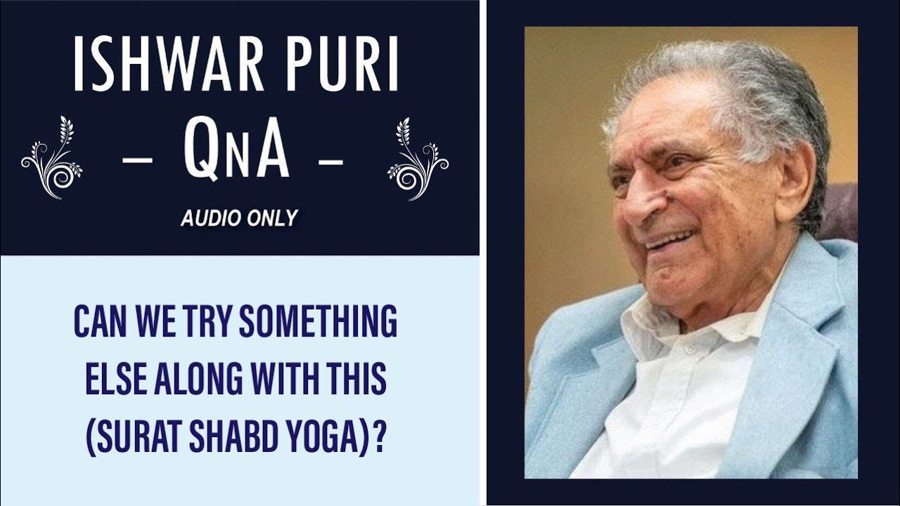 Can we try something else along with this (Surat Shabd Yoga)? | Ishwar Puri QnA