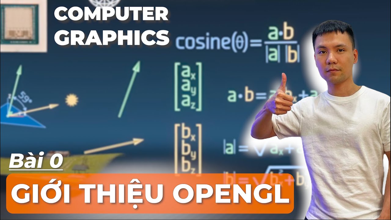 Lập trình đồ hoạ máy tính | Bài 0 - Giới thiệu về bộ môn Đồ hoạ máy tính và OpenGL | Vũ Nguyễn Coder