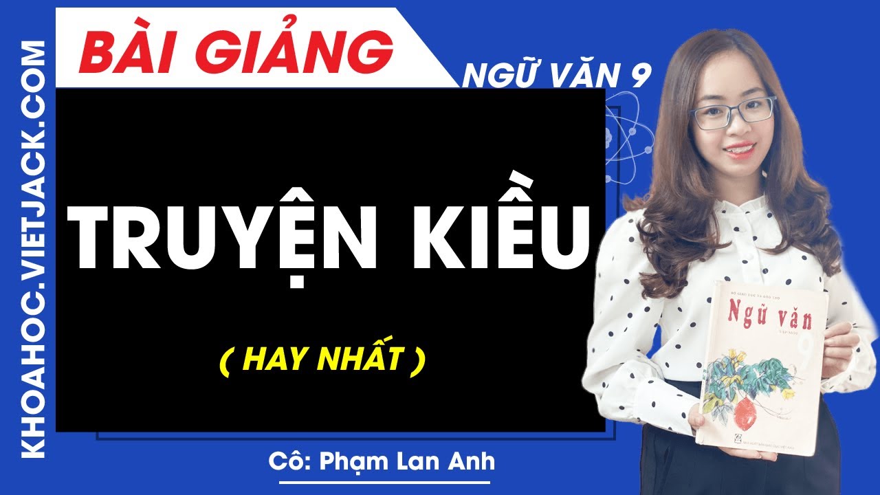 Truyện Kiều - Ngữ văn 9 - Cô Phạm Lan Anh (HAY NHẤT)