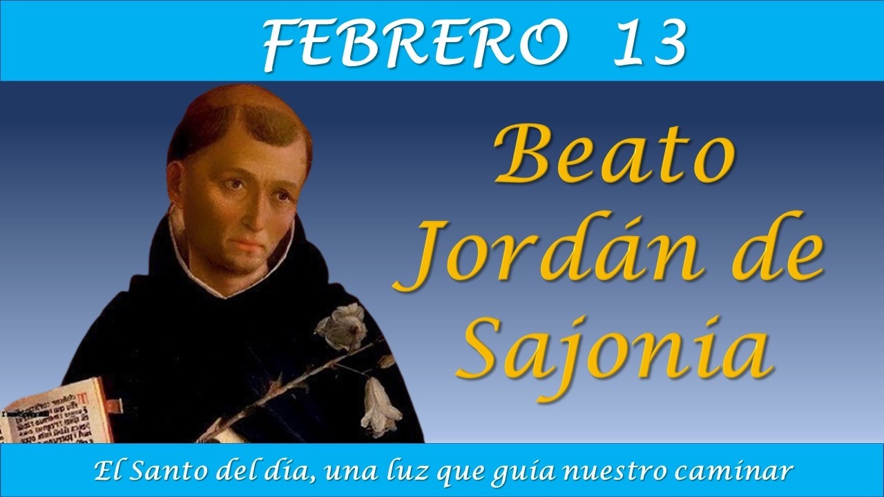 FEBRERO 13 /  BEATO JORDAN DE SAJONIA / EL SANTO DEL DIA