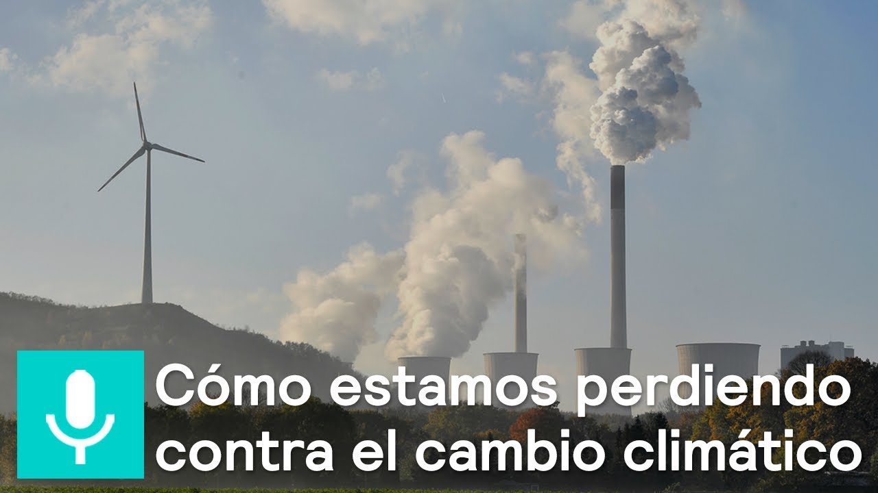 Por qu&eacute; estamos perdiendo la batalla contra el cambio clim&aacute;tico - Foro Global