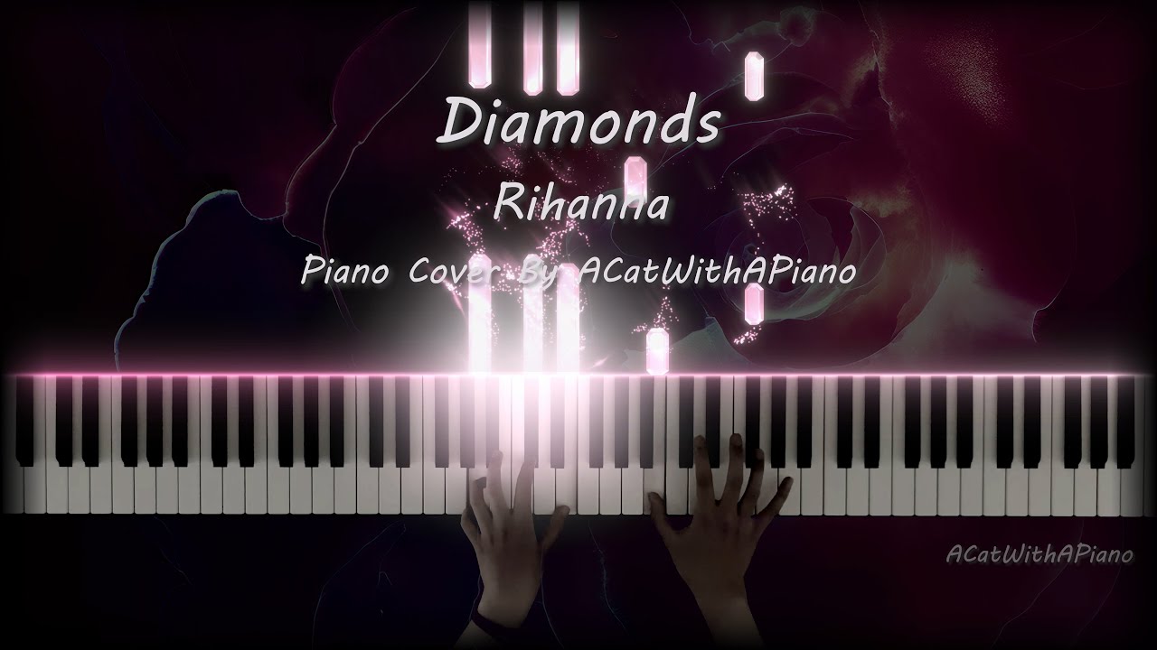 Diamonds by Rihanna - Piano Cover by ACatWithAPiano