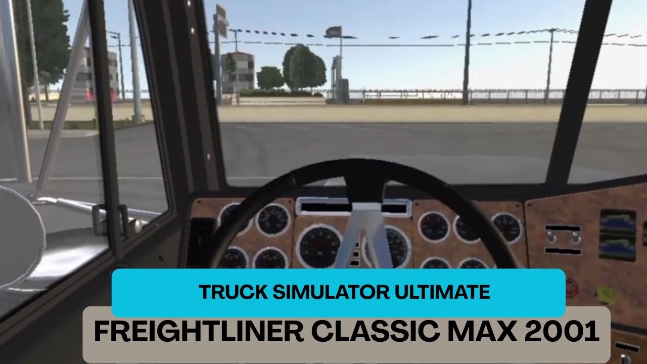 POV DRIVING FREIGHTLINER CLASSIC MAX 2001 IN TRUCK SIMULATOR UlTIMATE 