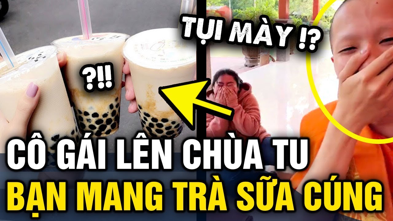 Đã ĐI TU mà 2 con bạn thân còn mang trà sữa lên cúng dường khiến cô gái CƯỜI NỘI THƯƠNG | Tin 3 Phút