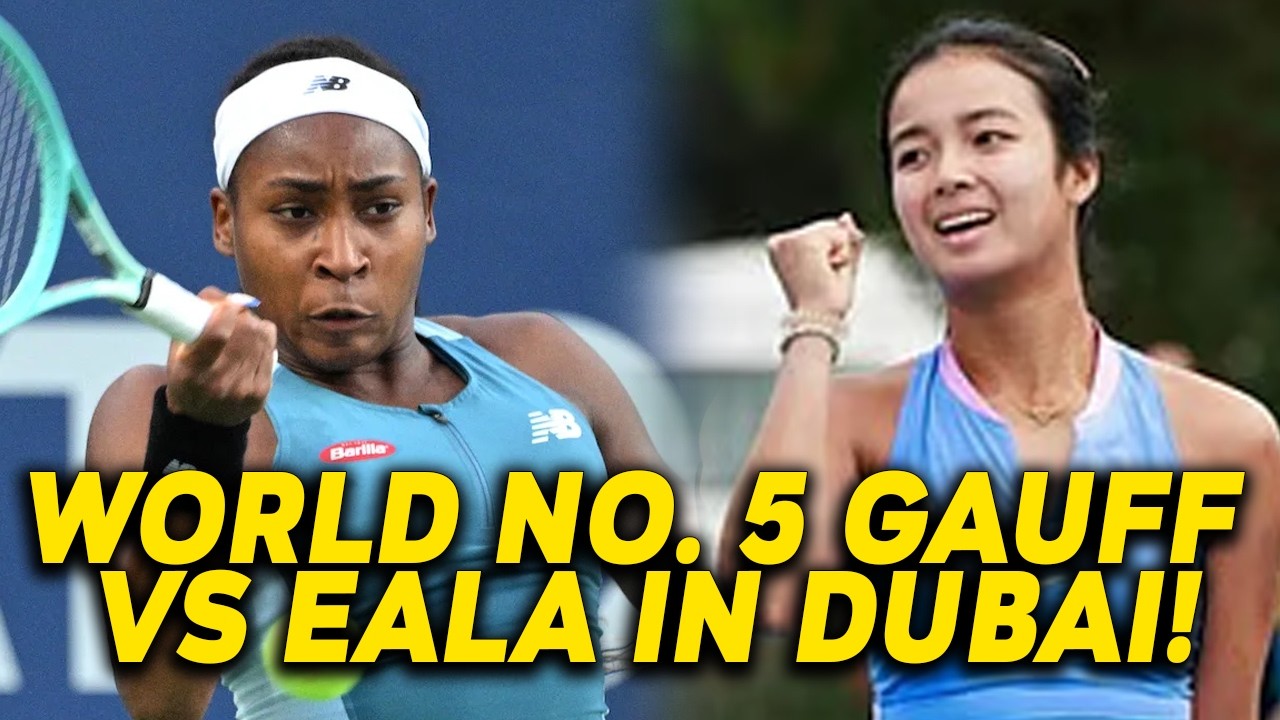 BUONG USA GINULAT! ALEXANDRA EALA VS COCO GAUFF ANG WORLD #5 SA DUBAI DUTY FREE TENNIS OPEN