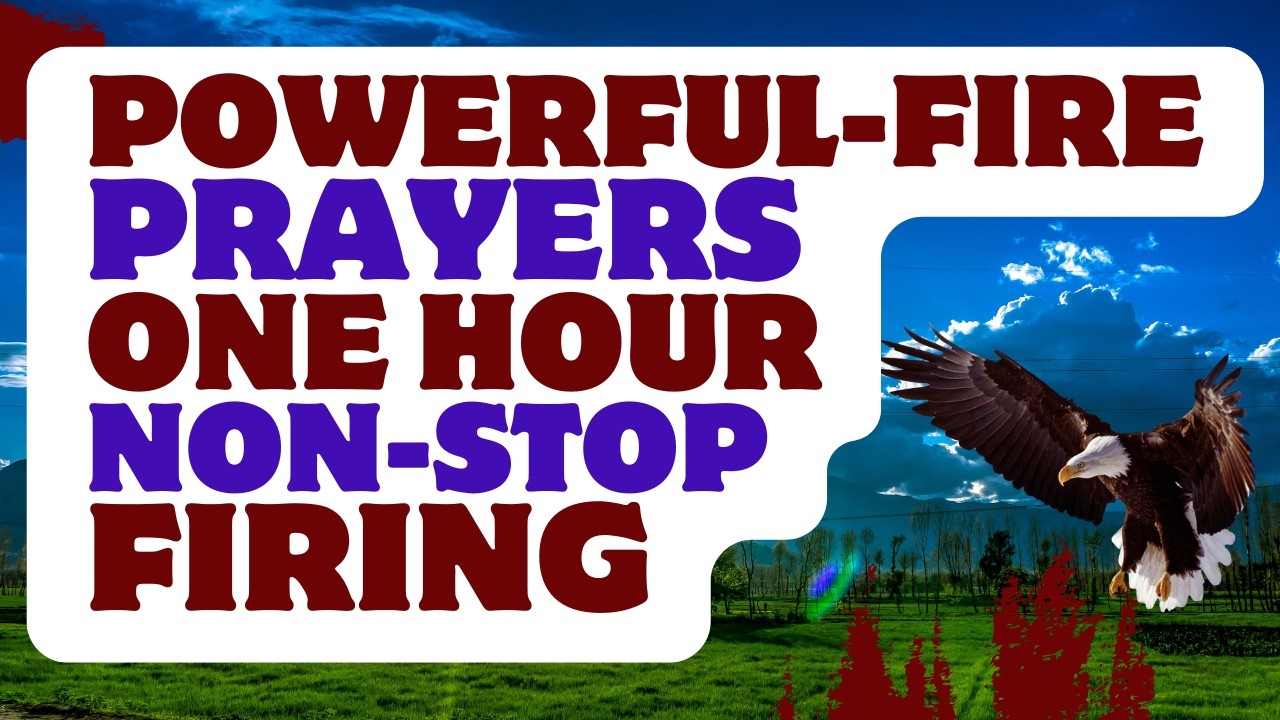 Powerful FIRE PRAYERS ONE HOUR NON-STOP FIRING!