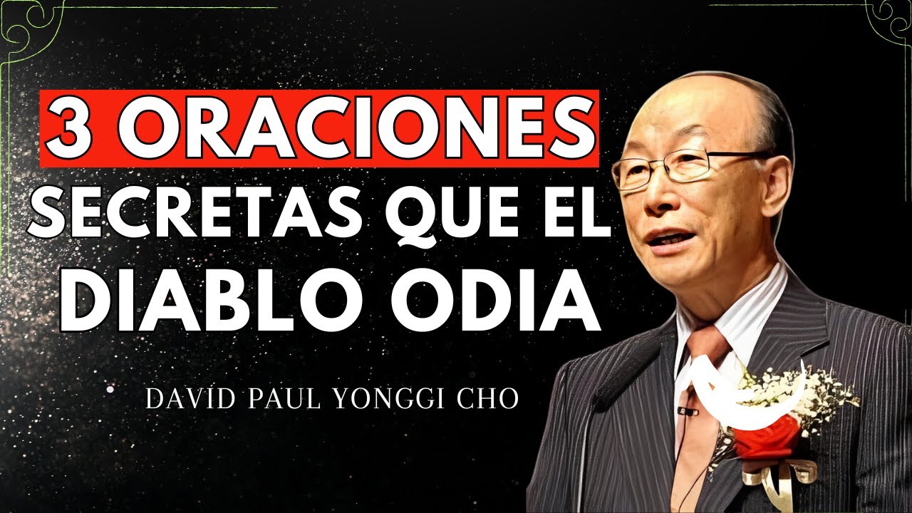 LAS 3 ORACIONES QUE EL DIABLO TEME EL ARMA MÁS PODEROSA QUE LOS CRISTIANOS IGNORAN - YONGGI CHO