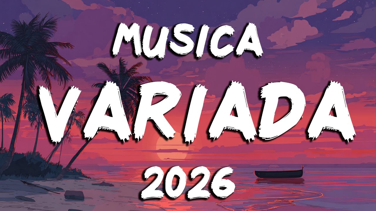 Mix De Todo Un Poco 2026 Año Nuevo🎉La Mejor Musica Variada 2026 Para Escuchar De Todo En Este Verano
