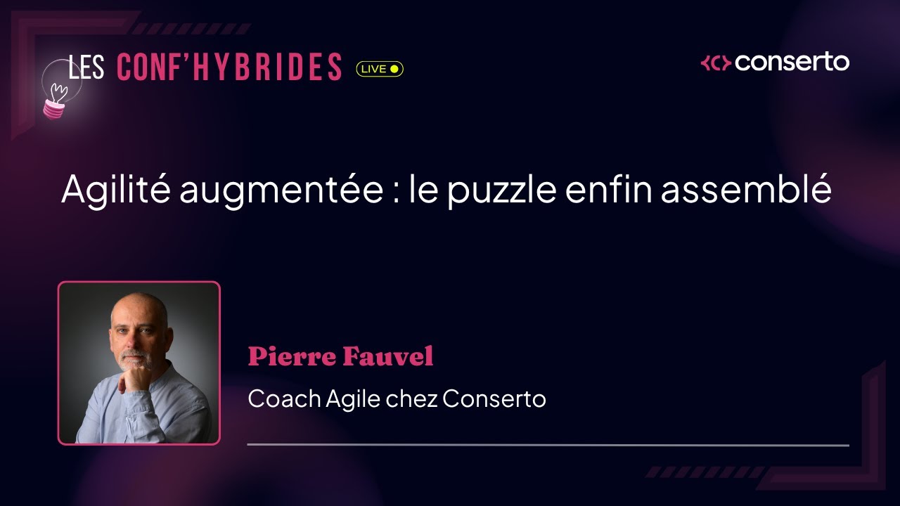 Agilité augmentée : le puzzle enfin assemblé | Les Conf’Hybrides de Conserto