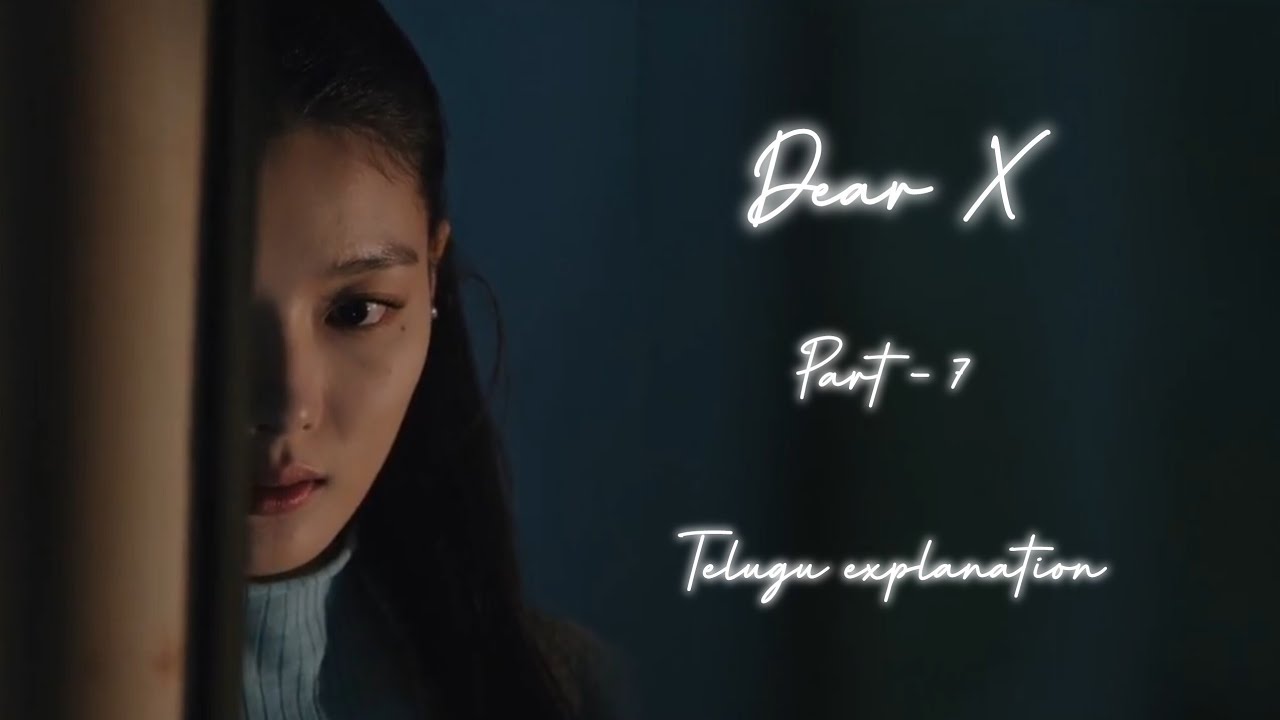 Dear X kdrama part - 7 telugu explanation 