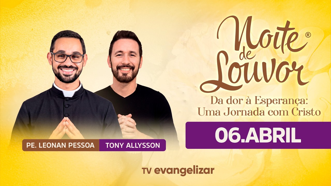 Noite de Louvor: Da dor &agrave; Esperan&ccedil;a - Uma Jornada com Cristo | 06/04/26