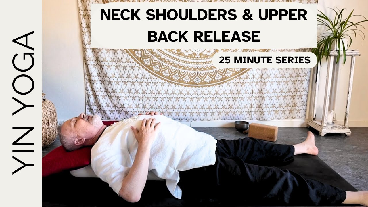 25 Minute Yin Yoga – Neck, Shoulders & Upper Back Relief (Part 1)