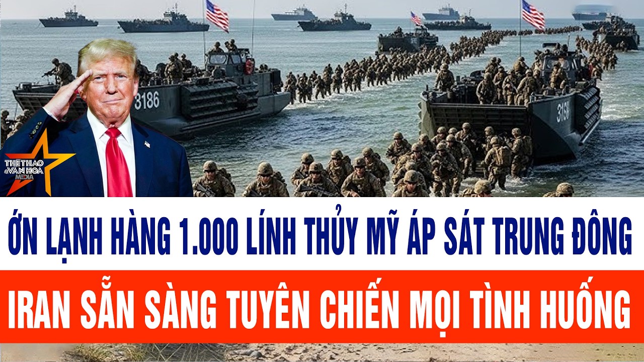 Ớn lạnh hàng 1.000 lính thủy Mỹ áp sát Trung Đông, Iran sẵn sàng mọi tình huống