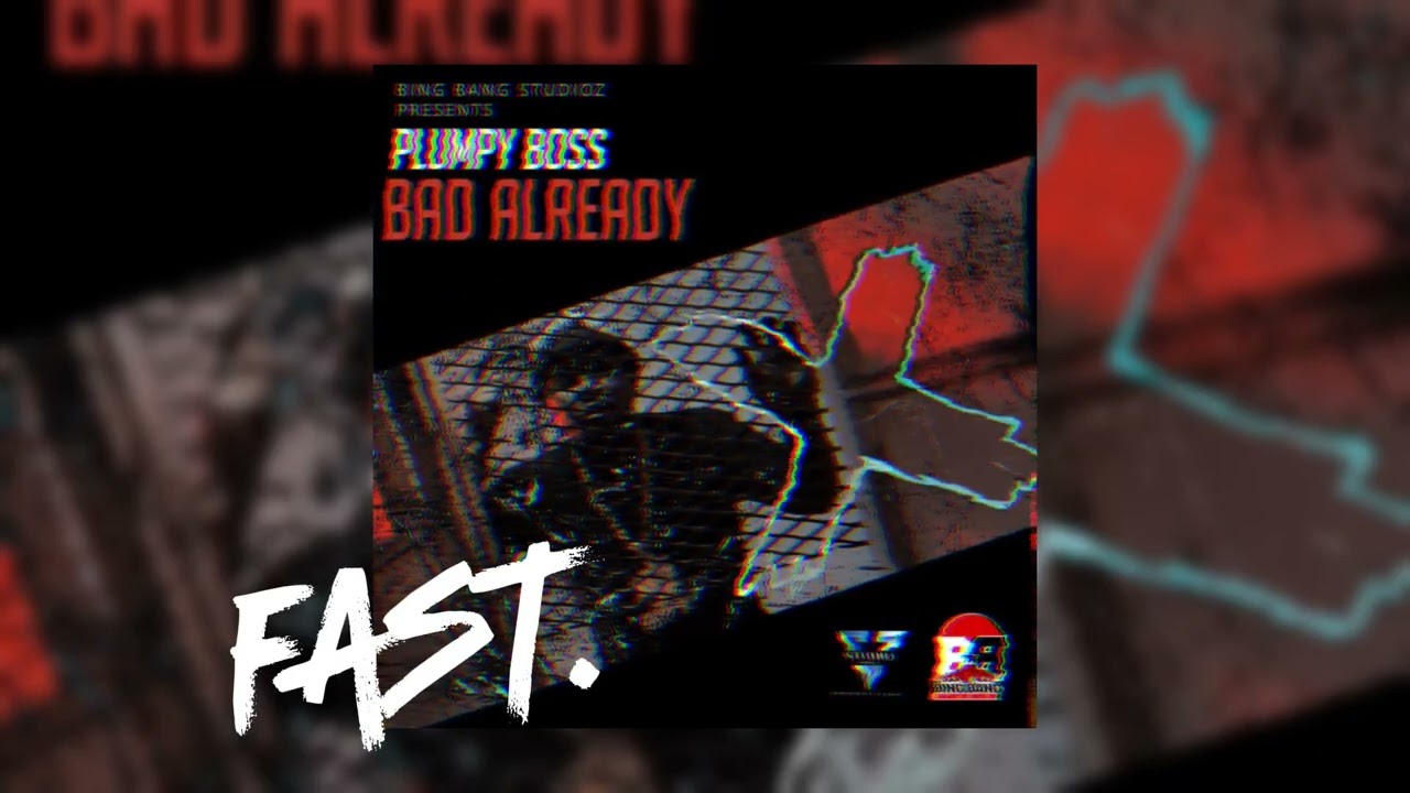 Plumpy Boss - Bad already ( Fast audio )