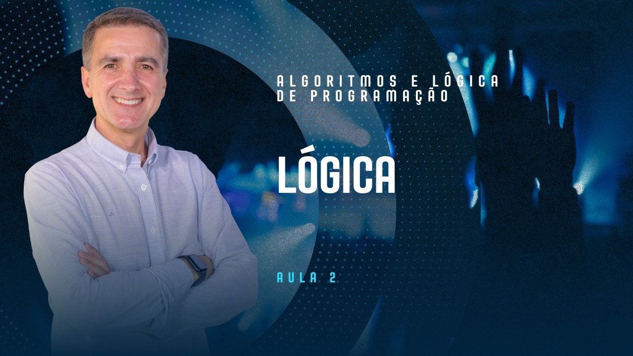 Algoritmos e Lógica de Programação - Aula 2 - Lógica