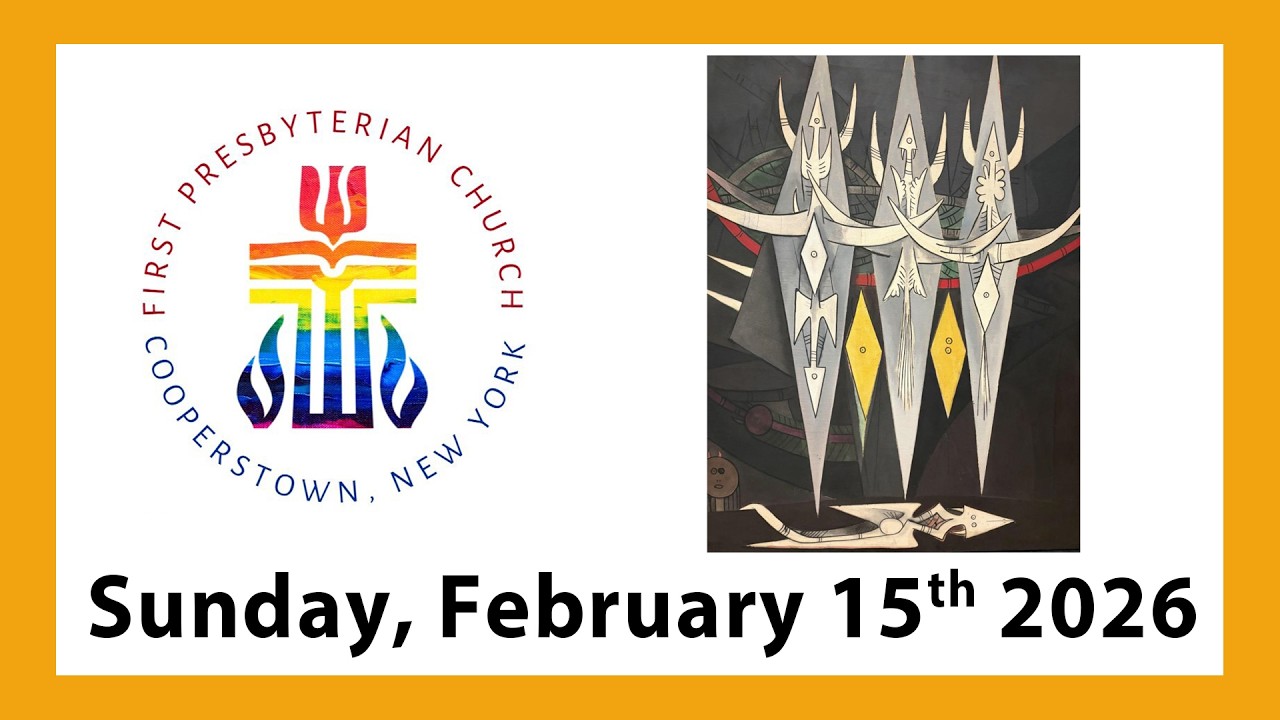 Sunday Service - February 15th 2026 - First Presbyterian Church of Cooperstown