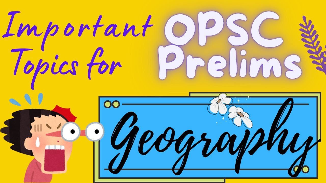 Most Important Topics Of Geography For OPSC OAS Prelims!! Don&rsquo;t Miss These Topics For Prelims!!