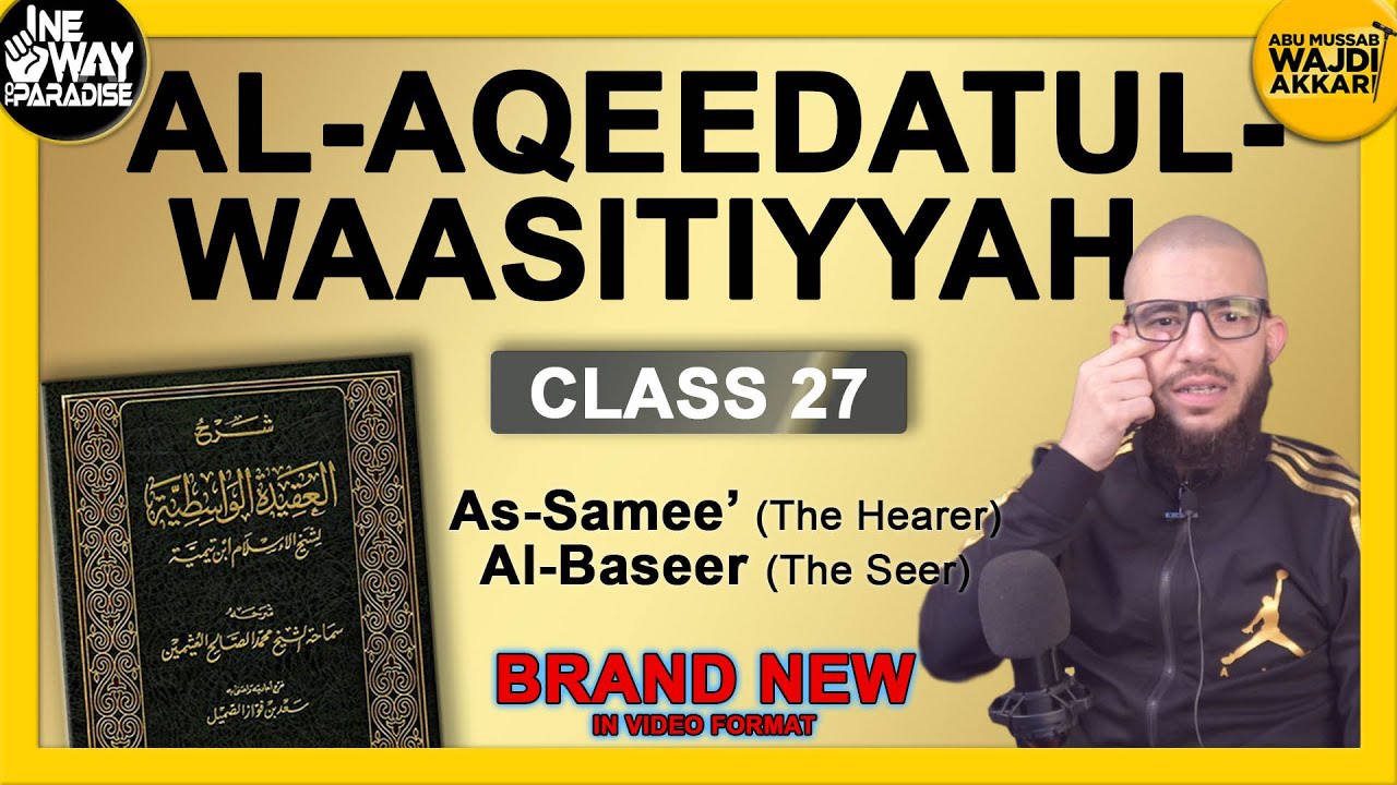 Al-Aqeedatul-Waasitiyyah | 27 As-Samee' and Al-Baseer | Abu Mussab Wajdi Akkari