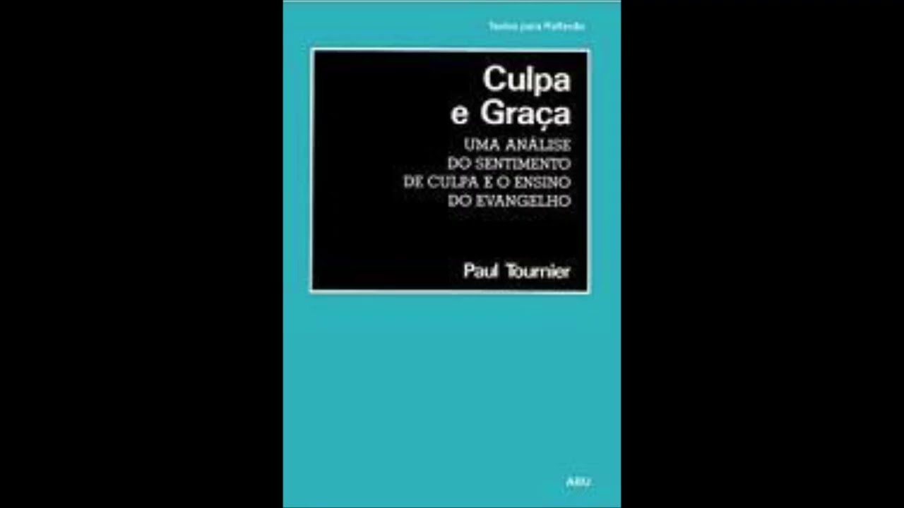 Psicanálise e culpa - Culpa e Graça - Paul Tournier – Audiolivro.