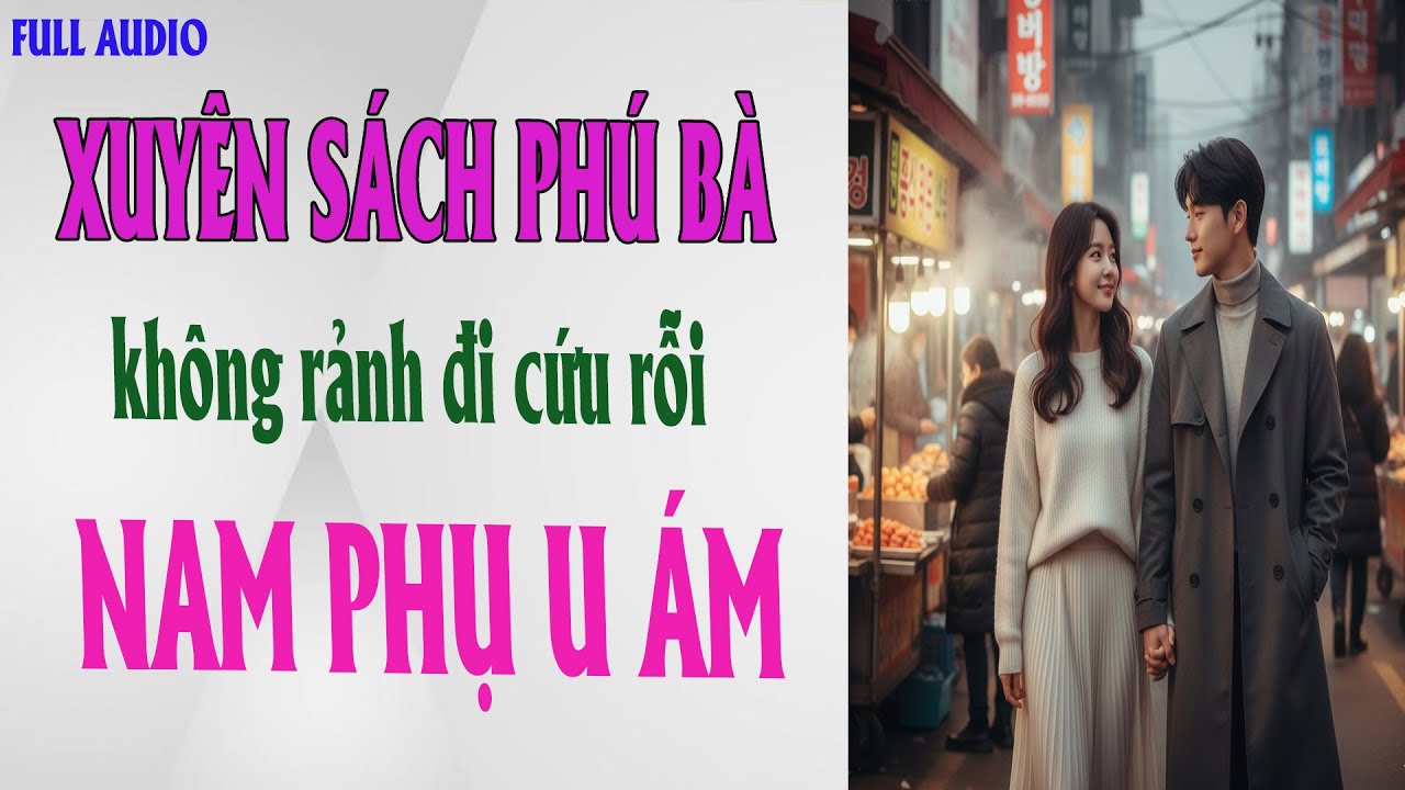 [ FULL ] XUYÊN SÁCH PHÚ BÀ KHÔNG RẢNH ĐI CỨU DỖI NAM PHỤ U ÁM || RÙA CON KỂ CHUYỆN