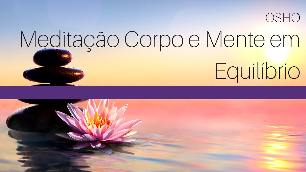 Meditação Corpo e Mente em Equilíbrio - Osho