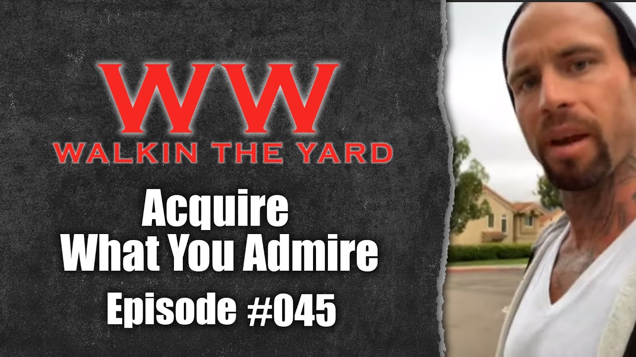 Wes Watson- Walkin The Yard: Acquire What You Admire