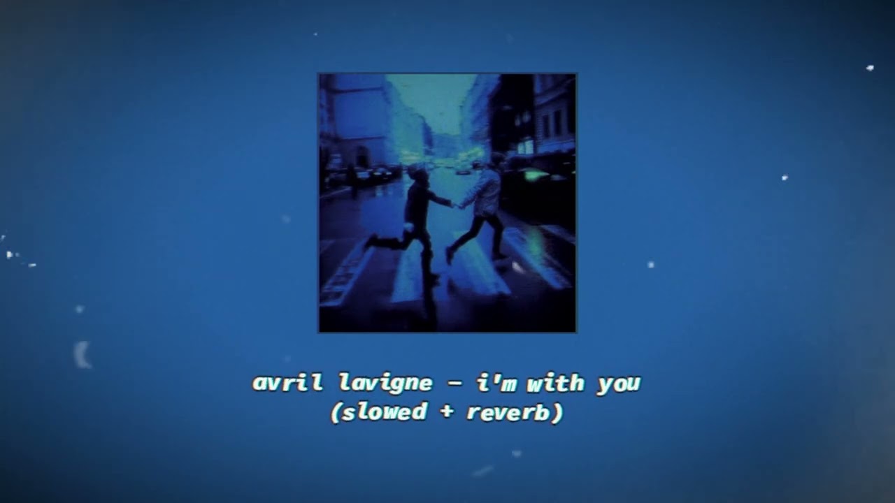 avril lavigne - i'm with you (slowed + reverb)