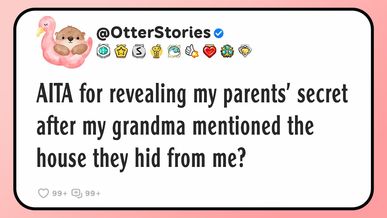 AITA for revealing my parents' secret after my grandma mentioned the house they hid from me?